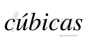 Cúbicas  lleva tilde con vocal tónica en la «u»