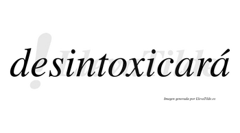 Desintoxicará  lleva tilde con vocal tónica en la segunda «a»