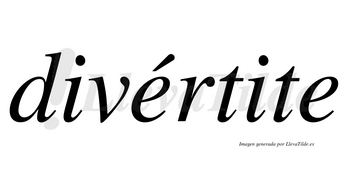 Divértite  lleva tilde con vocal tónica en la primera «e»