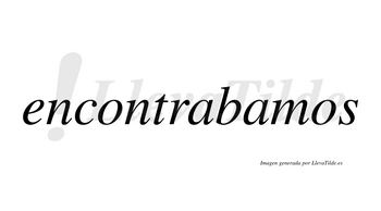 Encontrabamos  no lleva tilde con vocal tónica en la segunda «a»
