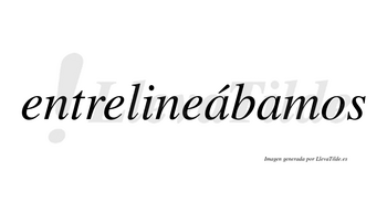 Entrelineábamos  lleva tilde con vocal tónica en la primera «a»