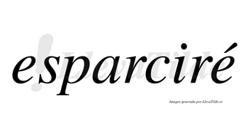 Esparciré  lleva tilde con vocal tónica en la segunda «e»