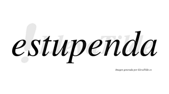 Estupenda  no lleva tilde con vocal tónica en la segunda «e»