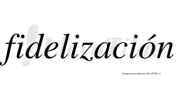 Fidelización  lleva tilde con vocal tónica en la «o»