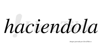 Haciendola no lleva tilde con vocal tónica en la «o»