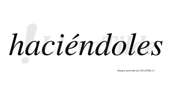 Haciéndoles  lleva tilde con vocal tónica en la primera «e»