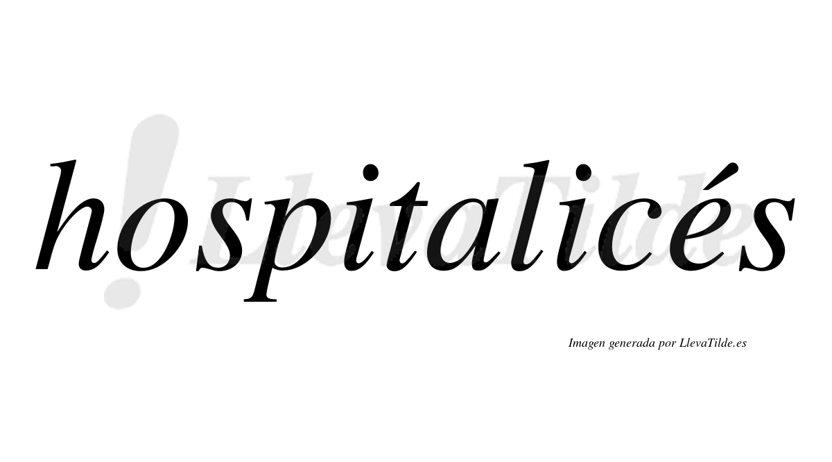 Hospitalicés  lleva tilde con vocal tónica en la "e"