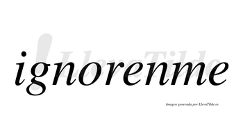 Ignorenme  no lleva tilde con vocal tónica en la primera «e»
