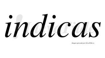 Indicas  no lleva tilde con vocal tónica en la segunda «i»