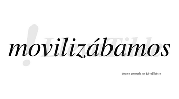 Movilizábamos  lleva tilde con vocal tónica en la primera «a»