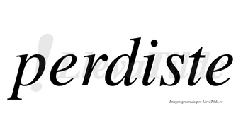 Perdiste  no lleva tilde con vocal tónica en la «i»