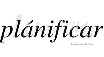 Plánificar  lleva tilde con vocal tónica en la primera «a»