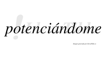 Potenciándome lleva tilde con vocal tónica en la «a»