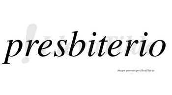 Presbiterio  no lleva tilde con vocal tónica en la segunda «e»