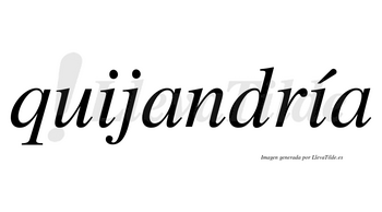 Quijandría  lleva tilde con vocal tónica en la segunda «i»