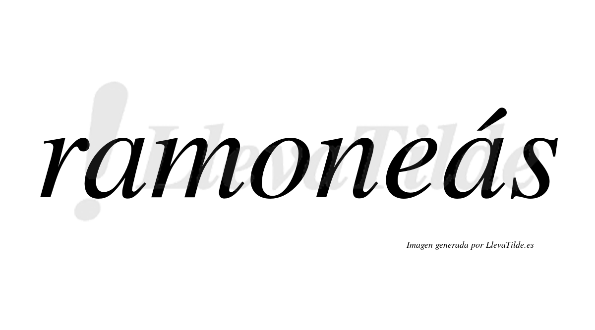 Ramoneás  lleva tilde con vocal tónica en la segunda "a"