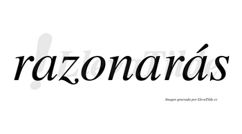 Razonarás  lleva tilde con vocal tónica en la tercera «a»