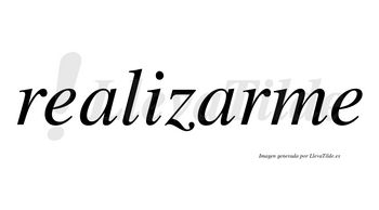 Realizarme  no lleva tilde con vocal tónica en la segunda «a»