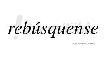 Rebúsquense  lleva tilde con vocal tónica en la primera «u»