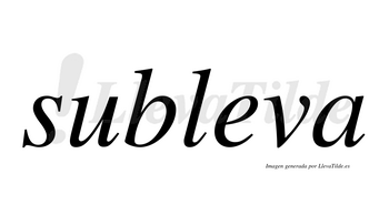 Subleva  no lleva tilde con vocal tónica en la «e»