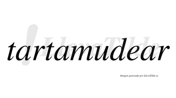 Tartamudear  no lleva tilde con vocal tónica en la tercera «a»