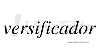 Versificador  no lleva tilde con vocal tónica en la «o»