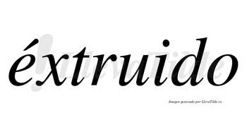 Éxtruido  lleva tilde con vocal tónica en la «e»