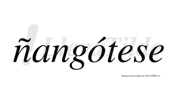 Ñangótese  lleva tilde con vocal tónica en la «o»