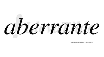 Aberrante  no lleva tilde con vocal tónica en la segunda «a»
