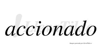 Accionado  no lleva tilde con vocal tónica en la segunda «a»