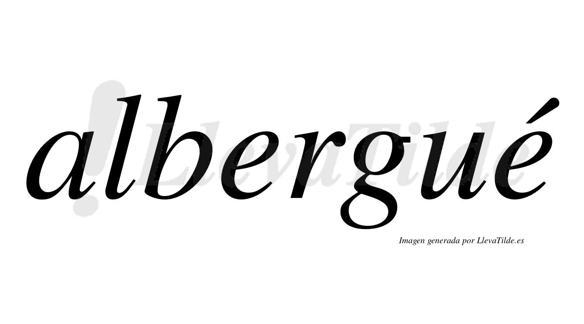 Albergué  lleva tilde con vocal tónica en la segunda «e»