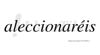 Aleccionaréis  lleva tilde con vocal tónica en la segunda «e»