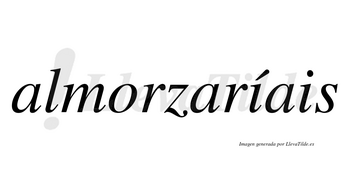 Almorzaríais  lleva tilde con vocal tónica en la primera «i»