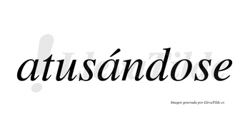 Atusándose  lleva tilde con vocal tónica en la segunda «a»