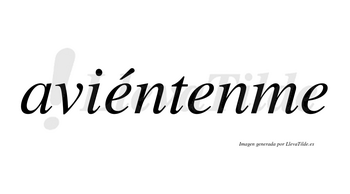 Aviéntenme lleva tilde con vocal tónica en la primera «e»