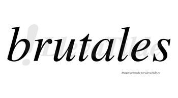 Brutales no lleva tilde con vocal tónica en la «a»