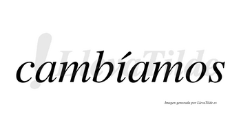 Cambíamos  lleva tilde con vocal tónica en la «i»