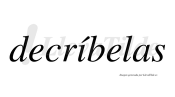 Decríbelas  lleva tilde con vocal tónica en la «i»