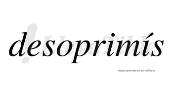 Desoprimís  lleva tilde con vocal tónica en la segunda «i»