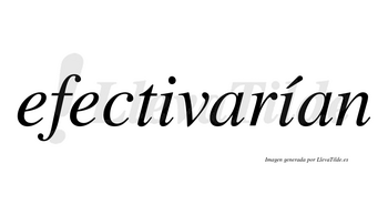 Efectivarían  lleva tilde con vocal tónica en la segunda «i»