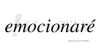 Emocionaré  lleva tilde con vocal tónica en la segunda «e»