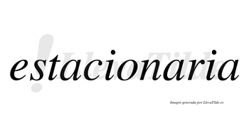 Estacionaria no lleva tilde con vocal tónica en la segunda «a»