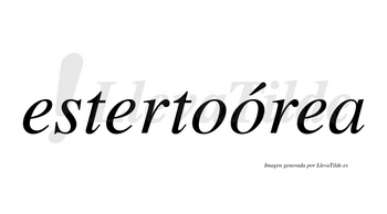 Estertoórea  lleva tilde con vocal tónica en la segunda «o»
