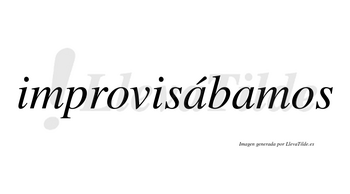 Improvisábamos  lleva tilde con vocal tónica en la primera «a»