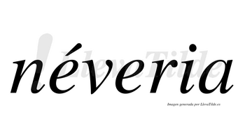 Néveria  lleva tilde con vocal tónica en la primera «e»