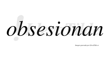 Obsesionan no lleva tilde con vocal tónica en la segunda «o»