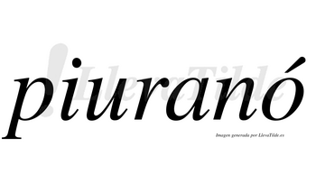 Piuranó  lleva tilde con vocal tónica en la «o»