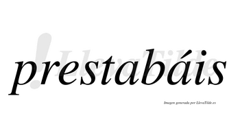 Prestabáis  lleva tilde con vocal tónica en la segunda «a»