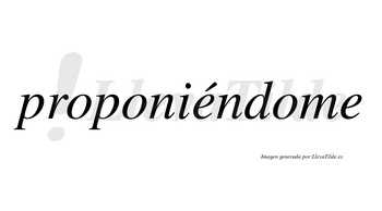Proponiéndome lleva tilde con vocal tónica en la primera «e»