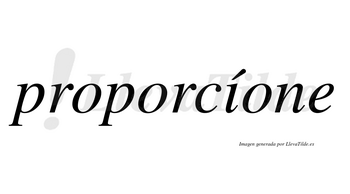 Proporcíone lleva tilde con vocal tónica en la «i»